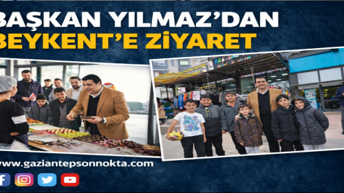 BAŞKAN YILMAZ’DAN BEYKENT’E ZİYARET