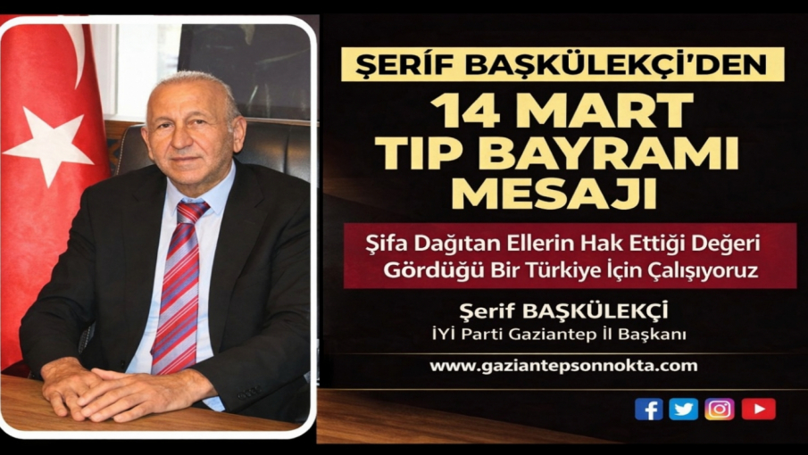 İYİ Parti Gaziantep İl Başkanı Şerif Başkülekçi’den 14 Mart Tıp Bayramı Mesajı