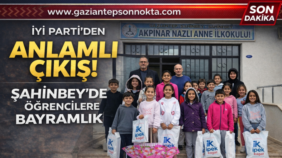 İYİ PARTİ ŞAHİNBEY’DE SAHADA! KÖY OKULLARINDA BAYRAM COŞKUSU