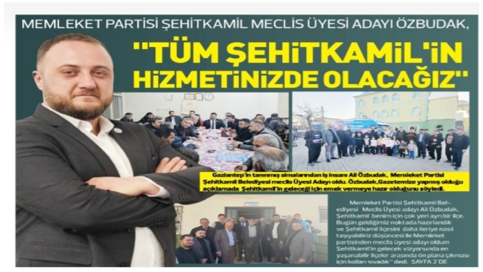 ALİ ÖZBUDAK,    "TÜM ŞEHİTKAMİL'İN HİZMETİNİZDE OLACAĞIZ"