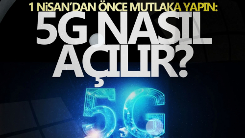 1 Nisan'dan önce yapın! 5G aktivasyon işlemleri nasıl yapılır?