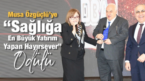 Musa Özgüçlü’ye “Sağlığa En Büyük Yatırım Yapan Hayırsever” Ödülü