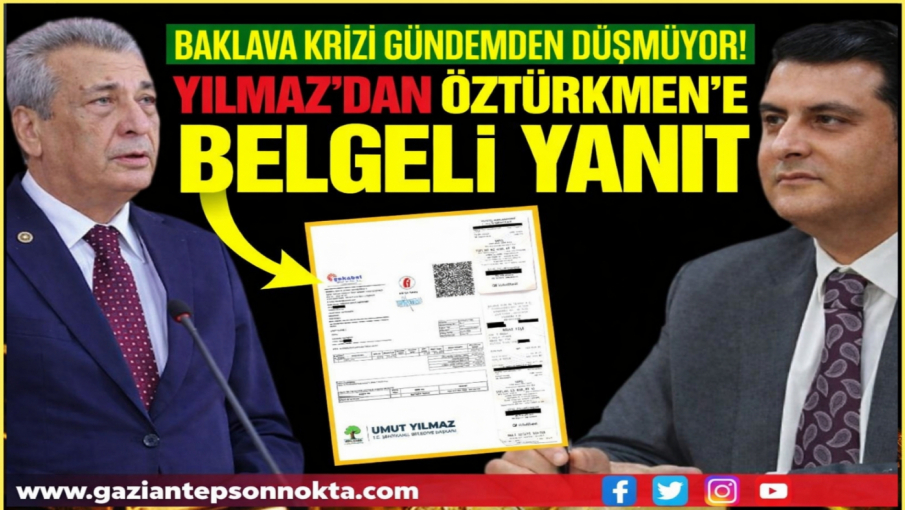 Gaziantep’te Baklava krizi gündemden düşmüyor! Yılmaz’dan Öztürkmen’e belgeli yanıt…