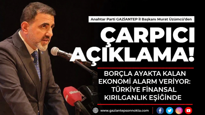 “BORÇLA AYAKTA KALAN EKONOMİ ALARM VERİYOR: TÜRKİYE FİNANSAL KIRILGANLIK EŞİĞİNDE”