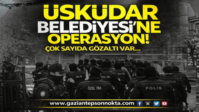 Üsküdar Belediyesi'ne operasyon! 20 kişi gözaltına alındı