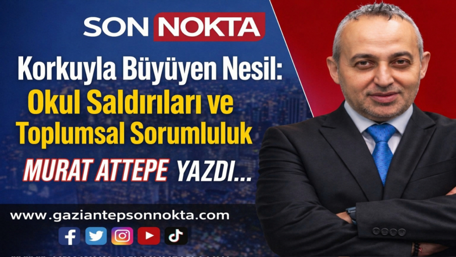 “Korkuyla Büyüyen Nesil: Okul Saldırıları ve Toplumsal Sorumluluk”