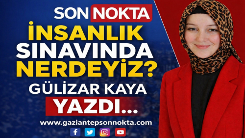 “İnsanlık Sınavında Neredeyiz?”