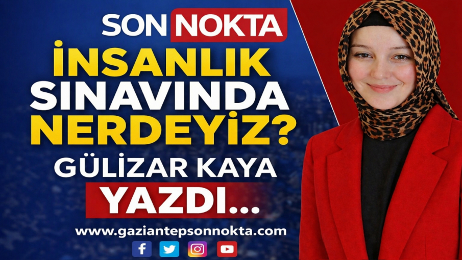 “İnsanlık Sınavında Neredeyiz?”