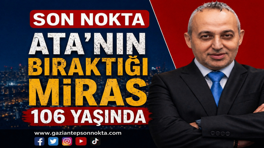 ATA’NIN BIRAKTIĞI MİRAS 106 YAŞINDA