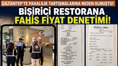 Gaziantep’te pahalılık tartışmalarına neden olmuştu! Bişirici Restorana fahiş fiyat denetimi! Tutunak tutuldu…