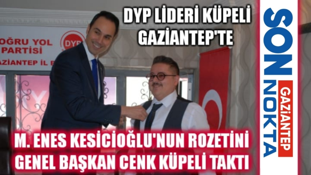 DYP LİDERİ CENK KÜPELİ GAZİANTEP'TE