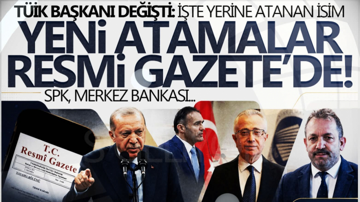 SPK, TÜİK ve Merkez Bankası'nda kritik atamalar! TÜİK Başkanı değişti: İşte yerine atanan isim...