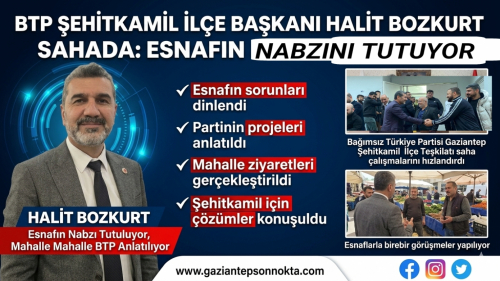 Bağımsız Türkiye Partisi Gaziantep Şehitkamil İlçe Teşkilatı saha çalışmalarına aralıksız devam ediyor