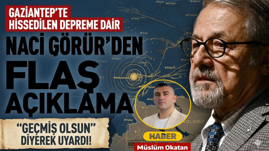 Naci Görür’den Gaziantep’te hissedilen depreme dair flaş açıklama