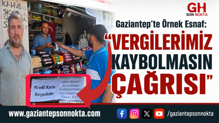 Gaziantep'te Örnek Esnaf: "Vergilerimiz Kaybolmasın" Çağrısı
