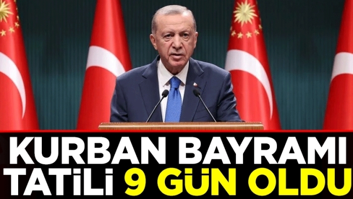 Kurban bayramı tatili 9 gün oldu