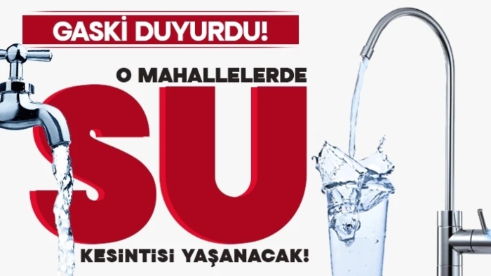 GASKİ duyurdu! Gaziantep'te sular kesilecek!