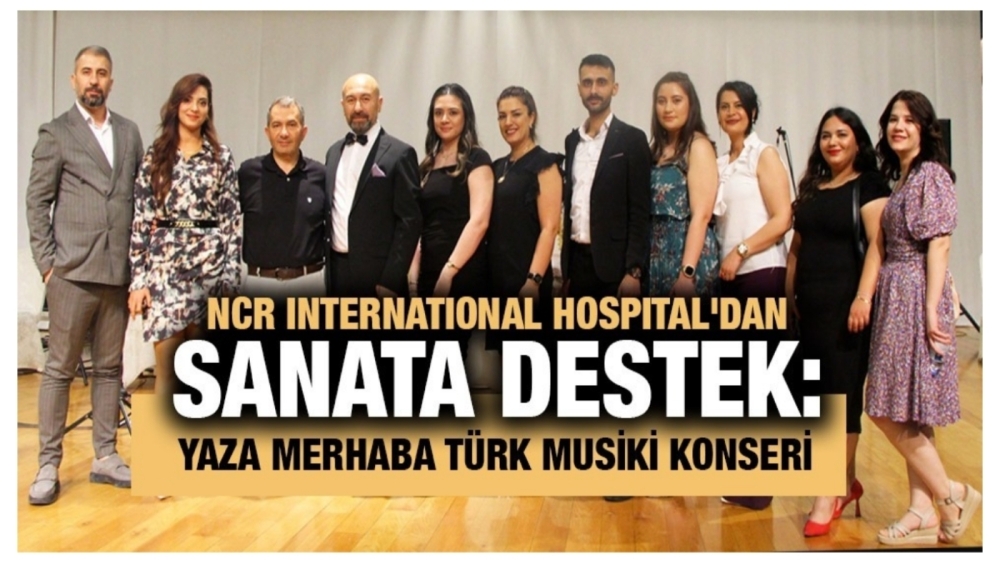 NCR International Hospital'dan Sanata Destek: Yaza Merhaba Türk Musiki Konseri