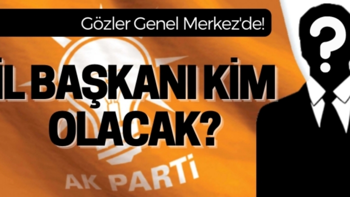 Gözler Genel Merkez'e çevrildi: İl Başkanı kım olacak