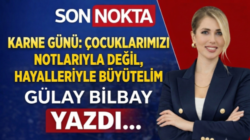 Karne Günü: Çocuklarımızı Notlarıyla Değil, Hayalleriyle Büyütelim