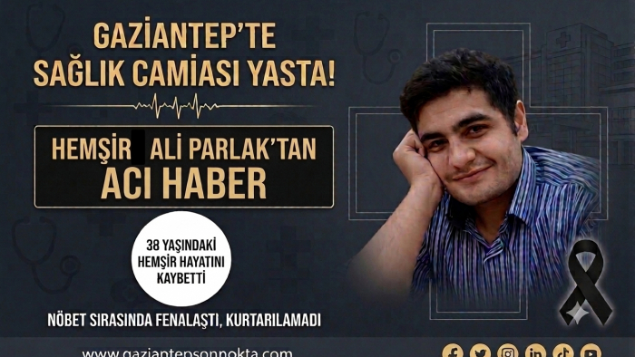 Gaziantep'te Sağlık Camiası Yasta! Hemşire Ali Parlak'tan Acı  Haber