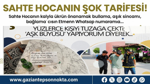 Sahte “hoca” operasyonu! Aşk büyüsü vaadiyle milyonluk vurgun