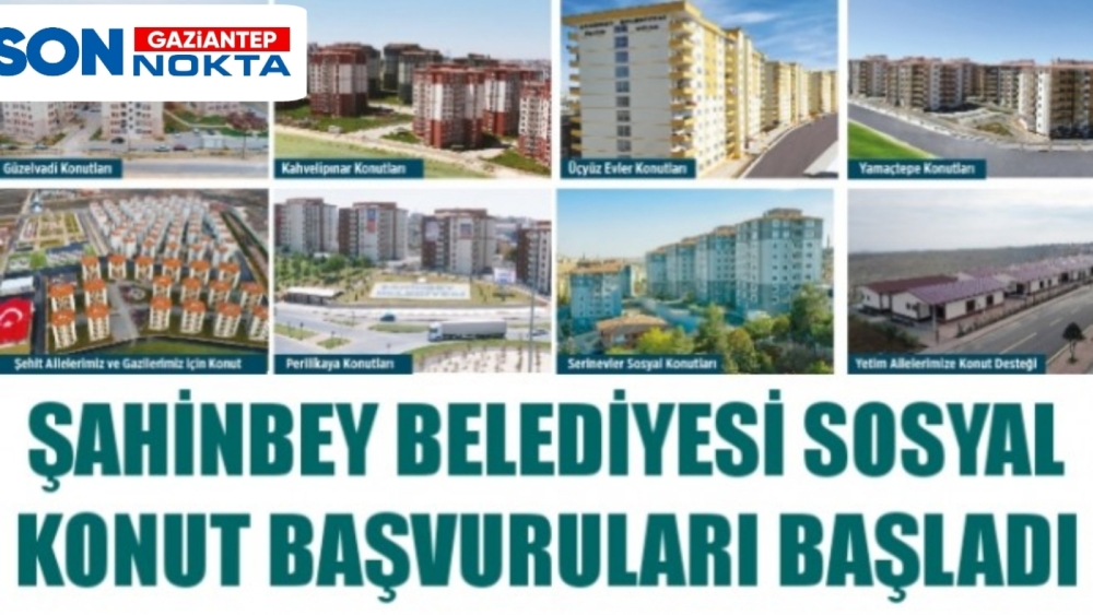 ŞAHİNBEY BELEDİYESİ SOSYAL KONUT BAŞVURULARI BAŞLADI