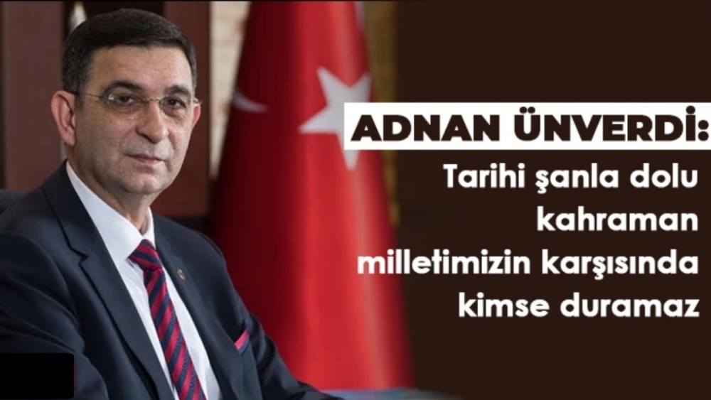 Ünverdi'den 15 Temmuz Demokrasi Ve Milli Birlik Günü mesajı