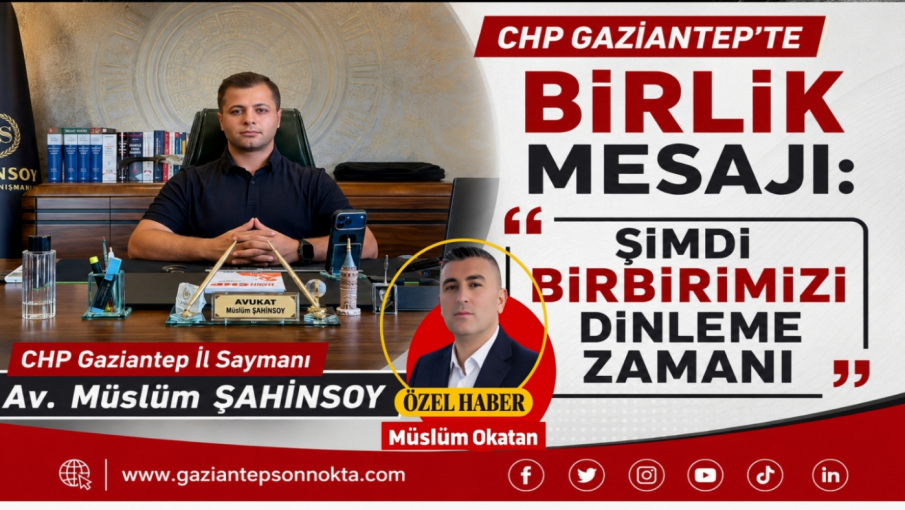 CHP Gaziantep’te Birlik Mesajı: “Şimdi Birbirimizi Dinleme Zamanı”