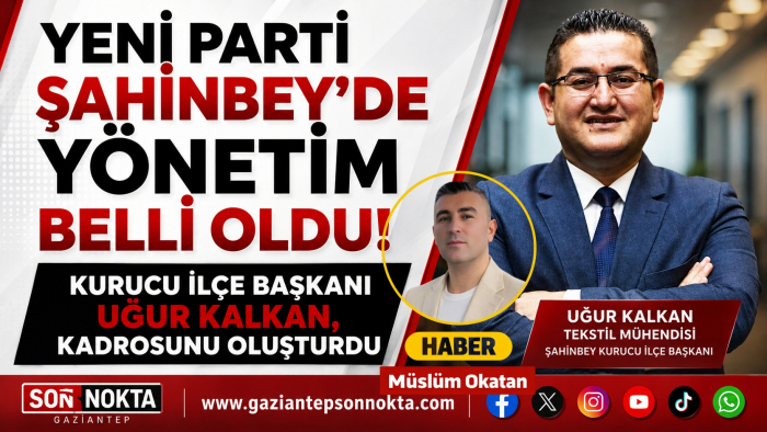 YENİ PARTİ ŞAHİNBEY’DE YÖNETİM BELLİ OLDU!