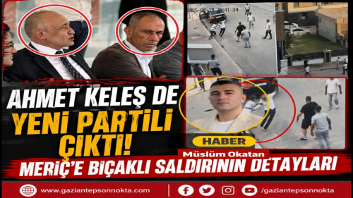 Ahmet Keleş de Yeni Partili Çıktı! Meriç’e Bıçaklı Saldırının Detayları