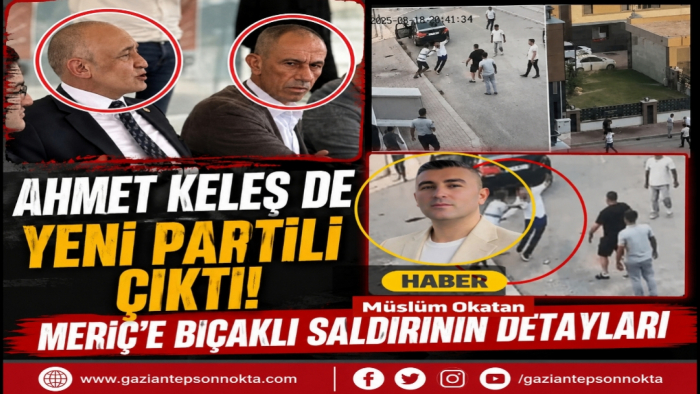 Ahmet Keleş de Yeni Partili Çıktı! Meriç’e Bıçaklı Saldırının Detayları