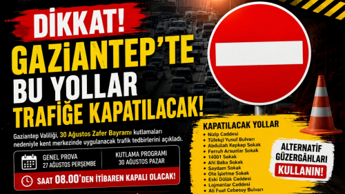 SON DAKİKA | Gaziantep'te Bu Yollar Trafiğe Kapatılacak