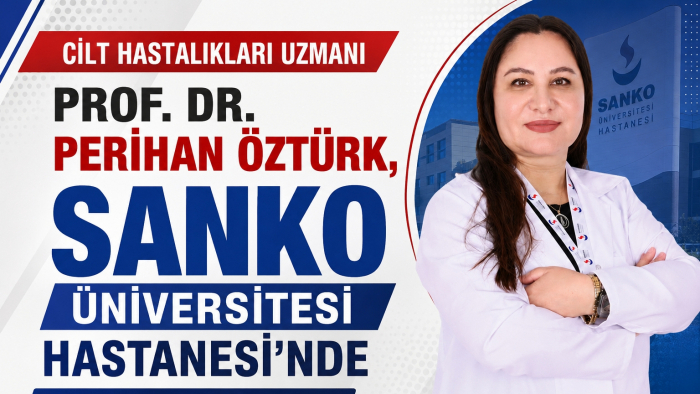 CİLT HASTALIKLARI UZMANI PROF. DR. PERİHAN ÖZTÜRK, SANKO ÜNİVERSİTESİ HASTANESİ’NDE