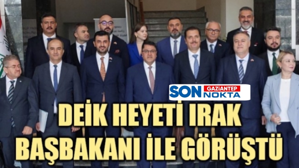 DEİK HEYETİ IRAK BAŞBAKANI İLE GÖRÜŞTÜ