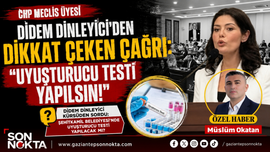 Didem Dinleyici’den Şehitkamil Meclisi’nde “Uyuşturucu Testi” Çıkışı