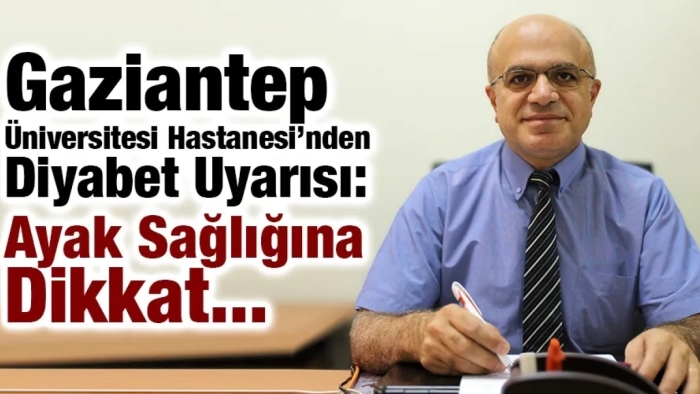 Gaziantep Üniversitesi Hastanesi’nden Diyabet Uyarısı: Ayak Sağlığına Dikkat