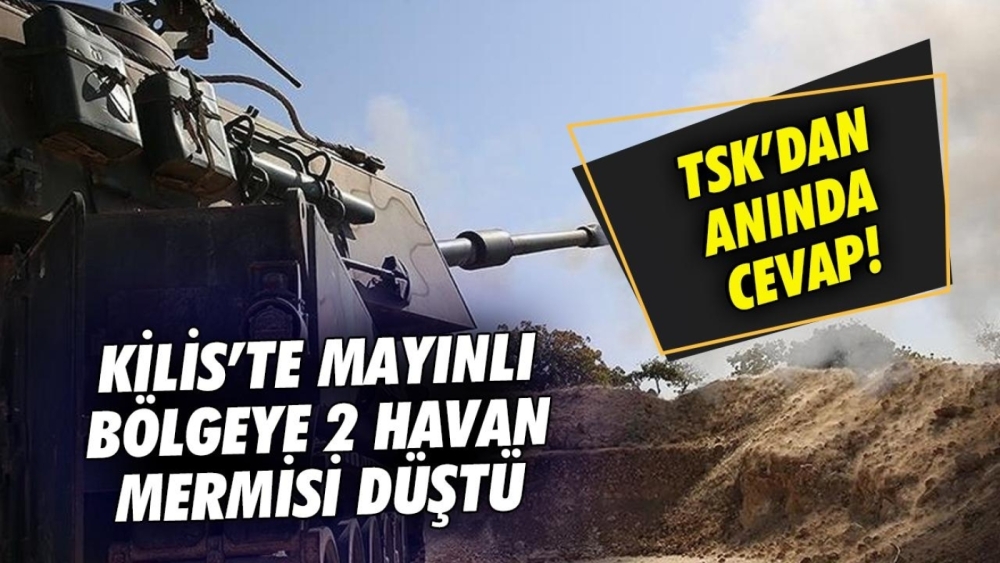 Kilis'e 2 havan mermisi düştü: TSK karşılık veriyor