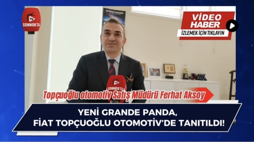 YENİ FİAT GRANDE PANDA, FİAT TOPÇUOĞLU’NDA TANITILDI!