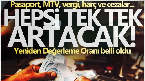Yeniden Değerleme Oranı belli oldu: Hepsi artıyor! Pasaport, MTV, vergi, harç ve cezalar..