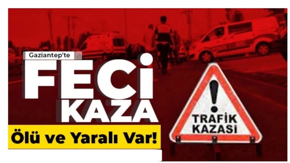 Gaziantep-Kahramanmaraş yolunda feci kaza: 3 kişi hayatını kaybetti