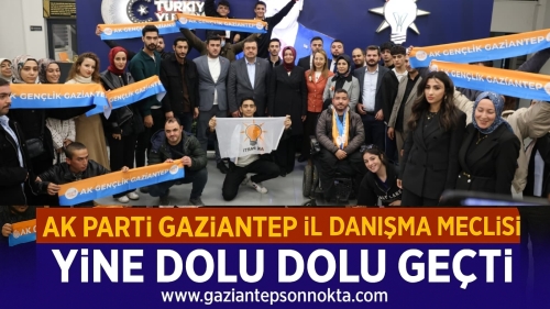AK PARTİ GAZİANTEP İL DANIŞMA MECLİSİ YİNE DOLU DOLU GEÇTİ