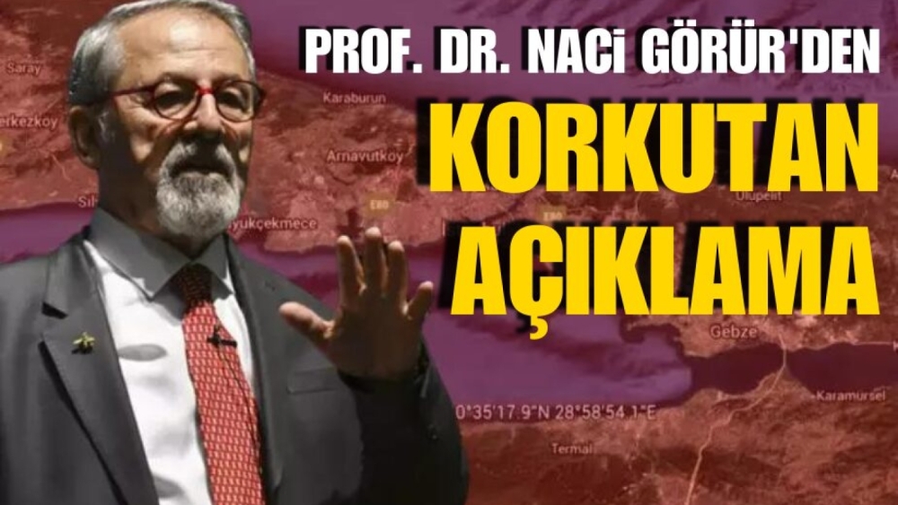 Deprem Uzmanı Naci Görür'den korkutan açıklama!