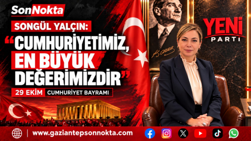 SONGÜL YALÇIN: “CUMHURİYETİMİZ, EN BÜYÜK DEĞERİMİZDİR”