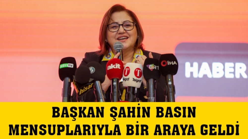 BAŞKAN ŞAHİN BASIN MENSUPLARIYLA BİR ARAYA GELDİ