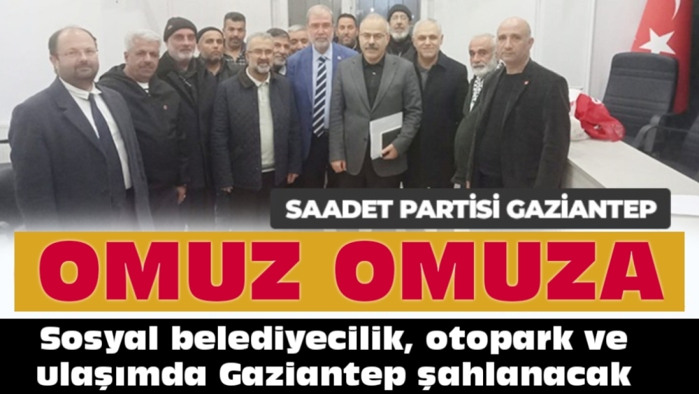 SAADET PARTİSİ GAZİANTEP OMUZ OMUZA