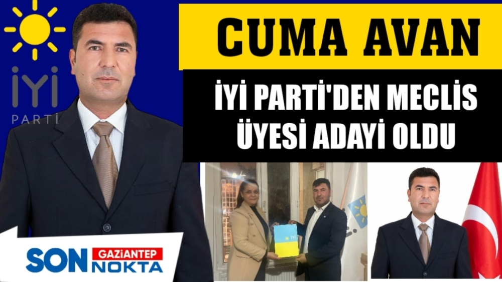 CUMA AVAN İYİ PARTİ'DEN MECLİS ÜYESİ ADAYI OLDU