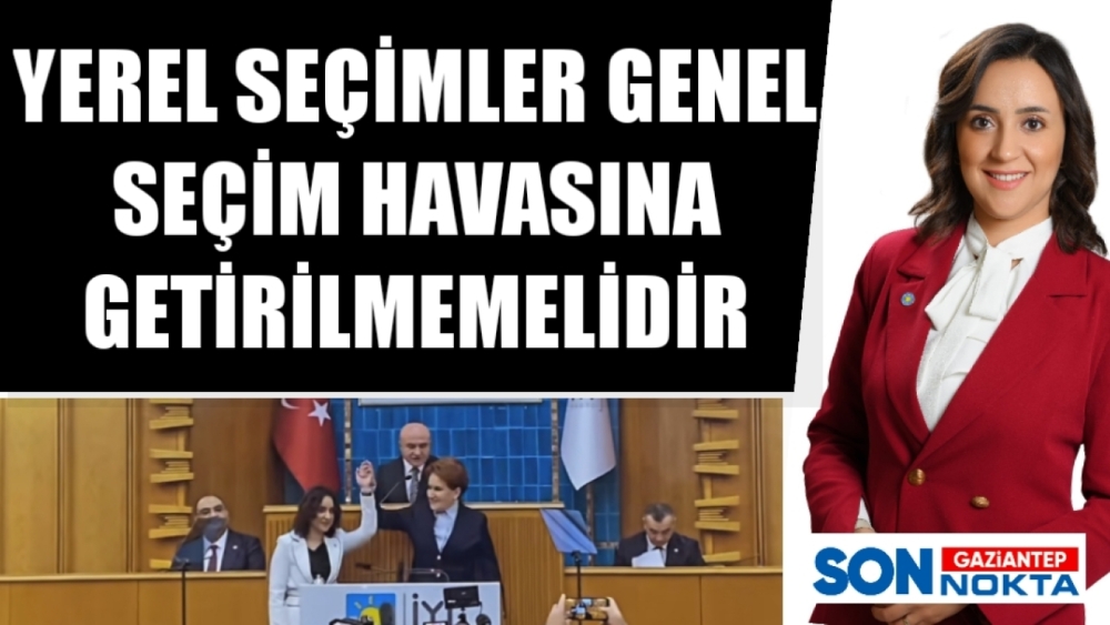 DÖNÜŞTÜRÜLMEMELİDİR  VEYA  YEREL SEÇİMLER GENEL SEÇİM HAVASINA GETİRİLMEMELİDİR