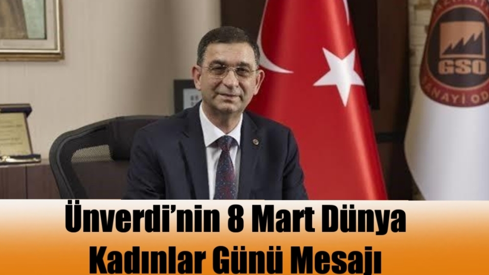 Ünverdi’nin 8 Mart Dünya Kadınlar Günü Mesajı