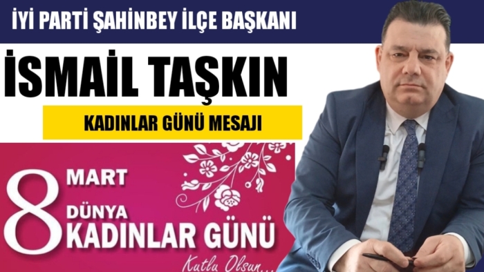 İYİ PARTİ ŞAHİNBEY İLÇE BAŞKANI  KADINLAR GÜNÜ MESAJI